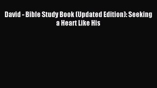 (PDF Download) David - Bible Study Book (Updated Edition): Seeking a Heart Like His PDF
