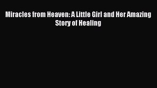 [PDF Download] Miracles from Heaven: A Little Girl and Her Amazing Story of Healing [PDF] Online