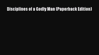 [PDF Download] Disciplines of a Godly Man (Paperback Edition) [Download] Full Ebook