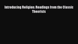 (PDF Download) Introducing Religion: Readings from the Classic Theorists PDF