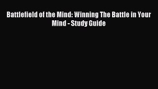 (PDF Download) Battlefield of the Mind: Winning The Battle in Your Mind - Study Guide Read
