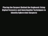 Placing the Suspect Behind the Keyboard: Using Digital Forensics and Investigative Techniques
