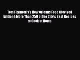 Tom Fitzmorris's New Orleans Food (Revised Edition): More Than 250 of the City's Best Recipes