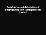 Socialism Economic Calculation and Entrepreneurship (New Thinking in Political Economy) Free