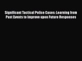Significant Tactical Police Cases: Learning from Past Events to Improve upon Future Responses