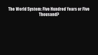 The World System: Five Hundred Years or Five Thousand?  Free Books