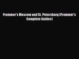 [PDF Download] Frommer's Moscow and St. Petersburg (Frommer's Complete Guides) [PDF] Full Ebook