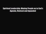 (PDF Download) Spiritual Leadership: Moving People on to God's Agenda Revised and Expanded