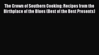 The Crown of Southern Cooking: Recipes from the Birthplace of the Blues (Best of the Best Presents)
