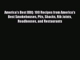 America's Best BBQ: 100 Recipes from America's Best Smokehouses Pits Shacks Rib Joints Roadhouses