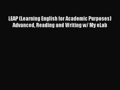 [PDF Download] LEAP (Learning English for Academic Purposes) Advanced Reading and Writing w/