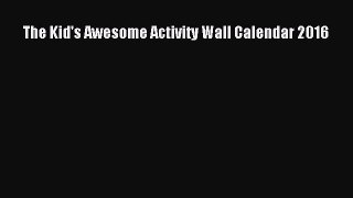 The Kid's Awesome Activity Wall Calendar 2016  Free Books