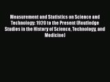 Measurement and Statistics on Science and Technology: 1920 to the Present (Routledge Studies