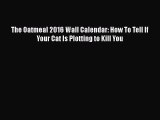 The Oatmeal 2016 Wall Calendar: How To Tell If Your Cat Is Plotting to Kill You  Free Books