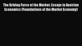 The Driving Force of the Market: Essays in Austrian Economics (Foundations of the Market Economy)