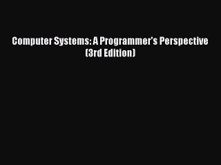 [PDF Download] Computer Systems: A Programmer's Perspective (3rd Edition) [Download] Online