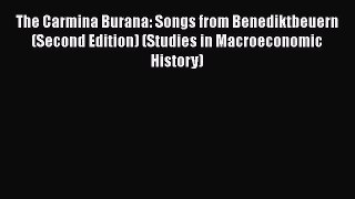 The Carmina Burana: Songs from Benediktbeuern (Second Edition) (Studies in Macroeconomic History)