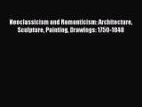 (PDF Download) Neoclassicism and Romanticism: Architecture Sculpture Painting Drawings: 1750-1848