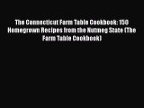 The Connecticut Farm Table Cookbook: 150 Homegrown Recipes from the Nutmeg State (The Farm