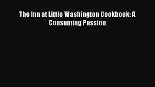 The Inn at Little Washington Cookbook: A Consuming Passion  Free Books
