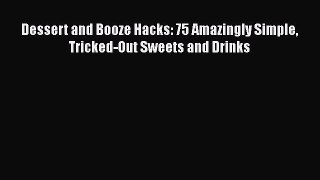 Dessert and Booze Hacks: 75 Amazingly Simple Tricked-Out Sweets and Drinks  Free Books