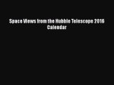 Space Views from the Hubble Telescope 2016 Calendar  Free Books