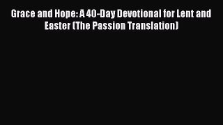(PDF Download) Grace and Hope: A 40-Day Devotional for Lent and Easter (The Passion Translation)