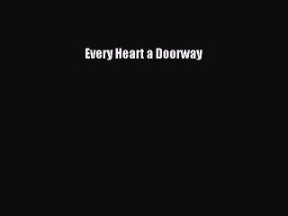 (PDF Download) Every Heart a Doorway Download