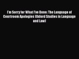 I'm Sorry for What I've Done: The Language of Courtroom Apologies (Oxford Studies in Language