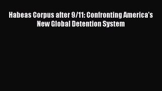 Habeas Corpus after 9/11: Confronting America's New Global Detention System  Free Books