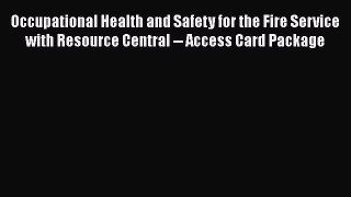 Occupational Health and Safety for the Fire Service with Resource Central -- Access Card Package