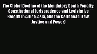 The Global Decline of the Mandatory Death Penalty: Constitutional Jurisprudence and Legislative