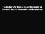 The Southern Po' Boy Cookbook: Mouthwatering Sandwich Recipes from the Heart of New Orleans