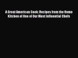 A Great American Cook: Recipes from the Home Kitchen of One of Our Most Influential Chefs Read