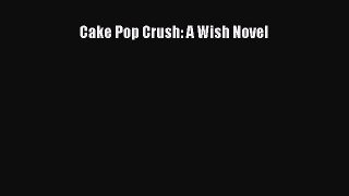 (PDF Download) Cake Pop Crush: A Wish Novel Read Online