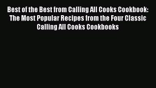 Best of the Best from Calling All Cooks Cookbook: The Most Popular Recipes from the Four Classic