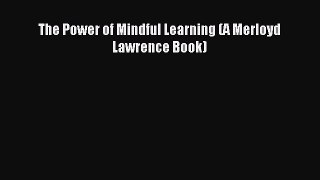(PDF Download) The Power of Mindful Learning (A Merloyd Lawrence Book) PDF
