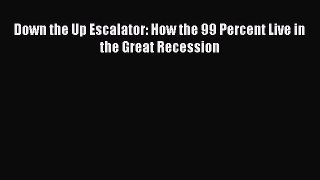 Down the Up Escalator: How the 99 Percent Live in the Great Recession  PDF Download