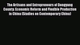 The Artisans and Entrepreneurs of Dongyang County: Economic Reform and Flexible Production