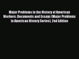 [PDF Download] Major Problems in the History of American Workers: Documents and Essays (Major