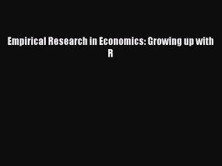 [PDF Download] Empirical Research in Economics: Growing up with R [Download] Full Ebook