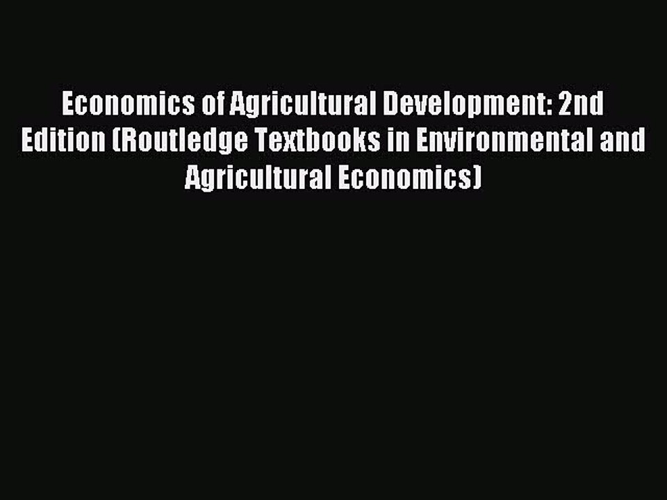 [PDF Download] Economics of Agricultural Development: 2nd Edition (Routledge Textbooks in Environmental