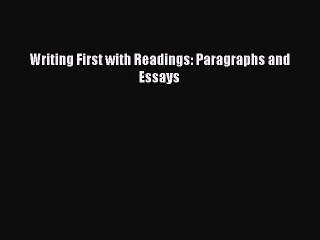 [PDF Download] Writing First with Readings: Paragraphs and Essays [Download] Full Ebook