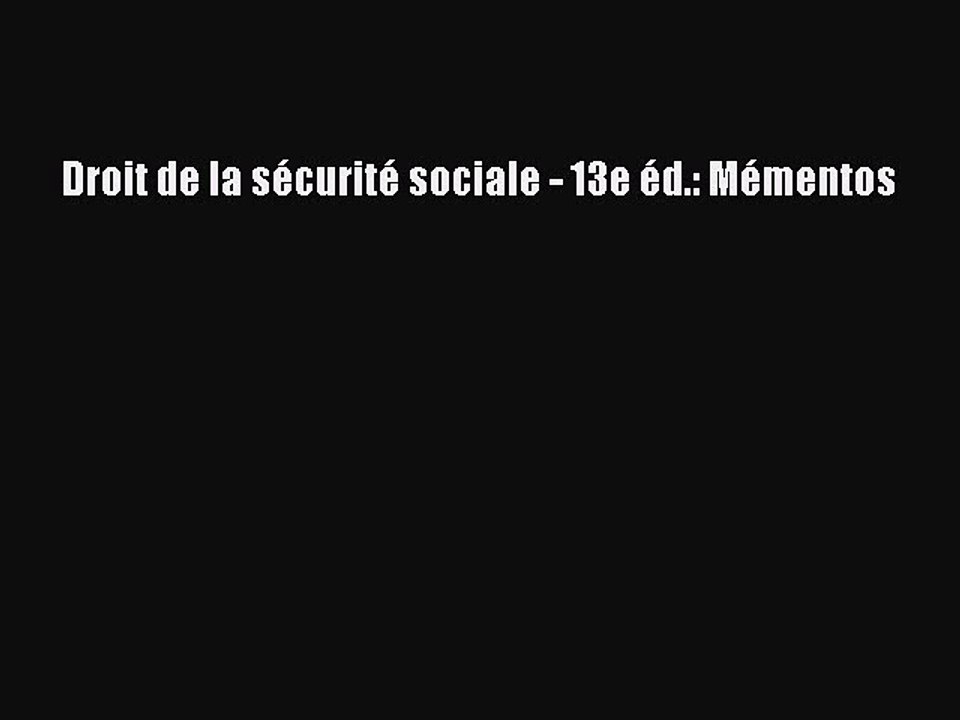 [PDF Download] Droit de la sécurité sociale - 13e éd.: Mémentos [Download] Online