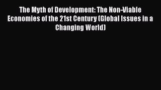 The Myth of Development: The Non-Viable Economies of the 21st Century (Global Issues in a Changing