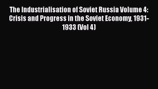 The Industrialisation of Soviet Russia Volume 4: Crisis and Progress in the Soviet Economy
