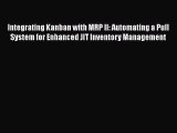 Integrating Kanban with MRP II: Automating a Pull System for Enhanced JIT Inventory Management