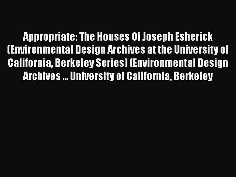 (PDF Download) Appropriate: The Houses Of Joseph Esherick (Environmental Design Archives at