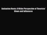 [PDF Download] Evaluation Roots: A Wider Perspective of Theorists' Views and Influences [Download]