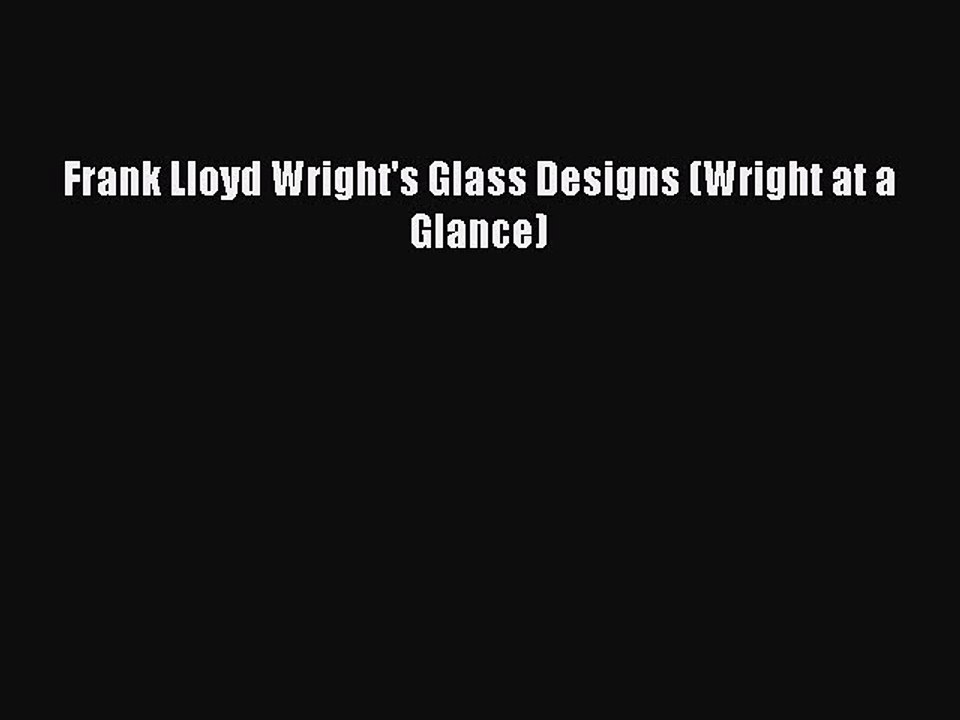 (PDF Download) Frank Lloyd Wright's Glass Designs (Wright at a Glance) PDF